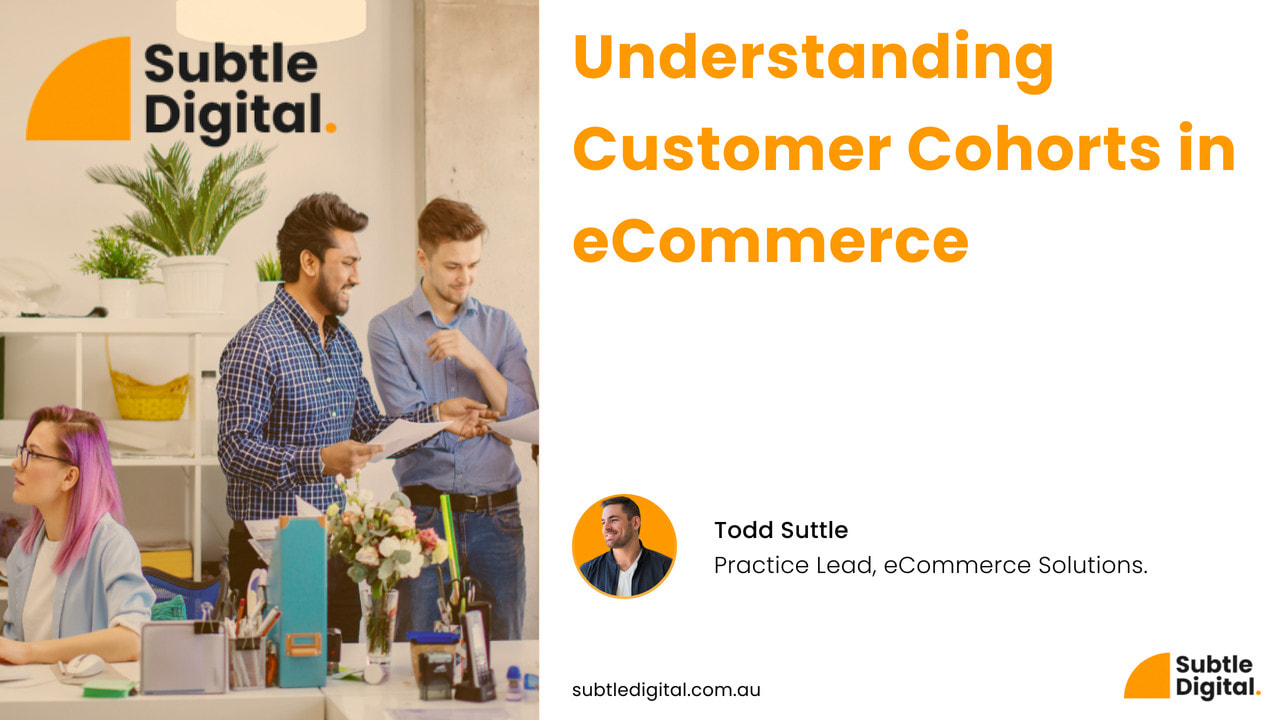 Todd suttle discussing about customer cohorts and why they're important to eCommerce brands